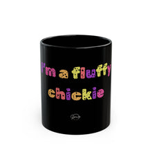 Load image into Gallery viewer, I&#39;m A Fluffy Chickie Mug
