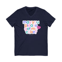Load image into Gallery viewer, May You Please Get Me Cake V-Neck
