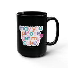 Load image into Gallery viewer, May You Please Get Me Cake Mug

