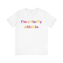 Load image into Gallery viewer, I&#39;m A Fluffy Chickie Tee
