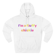 Load image into Gallery viewer, I&#39;m A Fluffy Chickie Hoodie

