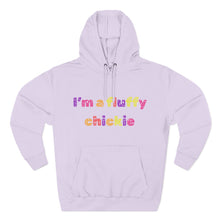 Load image into Gallery viewer, I&#39;m A Fluffy Chickie Hoodie
