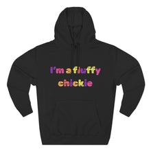 Load image into Gallery viewer, I&#39;m A Fluffy Chickie Hoodie
