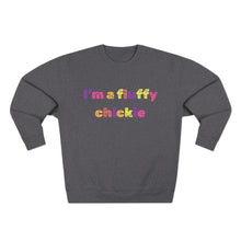 Load image into Gallery viewer, I&#39;m A Fluffy Chickie Crewneck Sweatshirt
