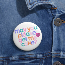 Load image into Gallery viewer, May You Please Get Me Cake Pin
