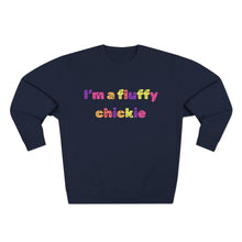 Load image into Gallery viewer, I&#39;m A Fluffy Chickie Crewneck Sweatshirt
