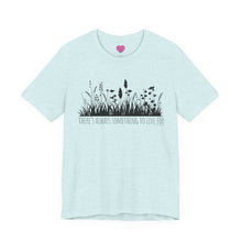 Load image into Gallery viewer, Always Something To Live For Tee

