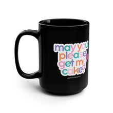 Load image into Gallery viewer, May You Please Get Me Cake Mug
