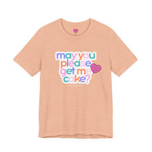 Load image into Gallery viewer, May You Please Get Me Cake Tee
