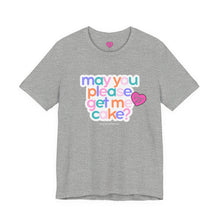 Load image into Gallery viewer, May You Please Get Me Cake Tee
