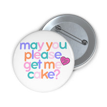 Load image into Gallery viewer, May You Please Get Me Cake Pin

